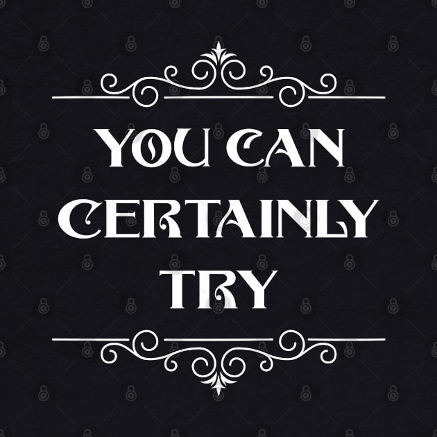 You Can Certainly Try by pixeptional